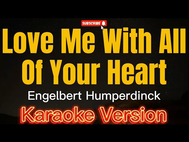 LOVE ME WITH ALL OF YOUR HEART - Engelbert Humperdinck (KARAOKE)