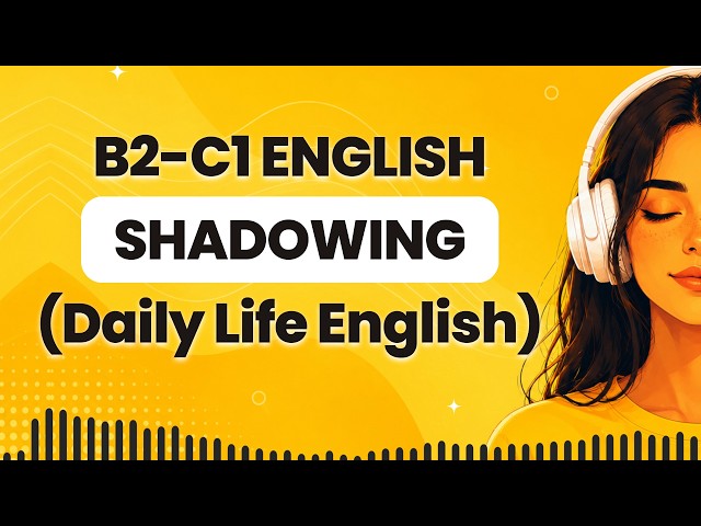 Improve Your English Listening Skills | B2-C1 Shadowing Practice for Confident English Speaking