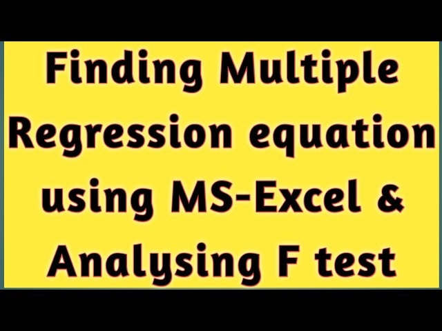 Multiple Regression Excel Using MS Excel & Analysing F  Test Ratio