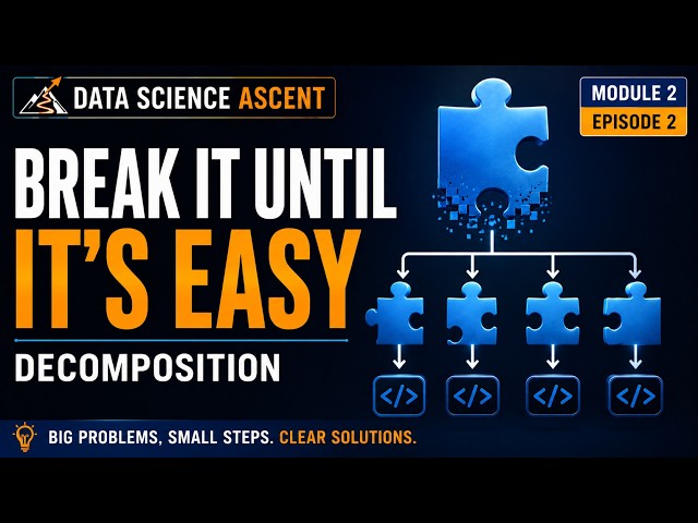 Break Any Problem Into Simple Steps | Decomposition Explained | Data Science Ascent M2:E2