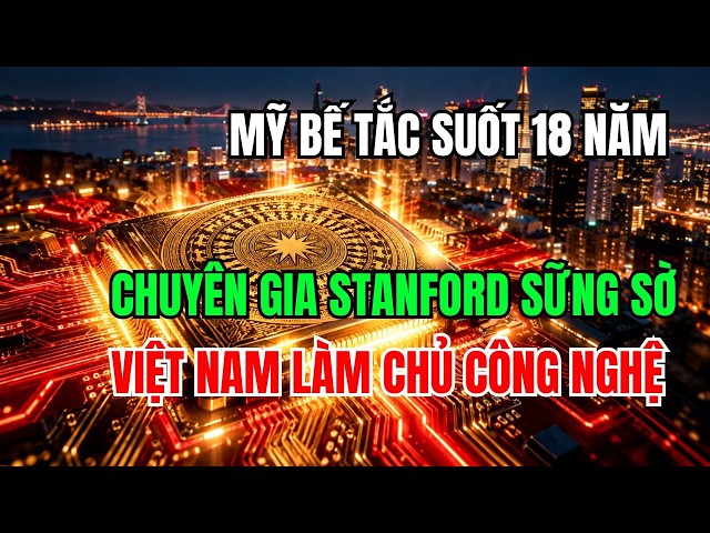 Giáo sư Stanford NGỠ NGÀNG thừa nhận Việt Nam đi trước Mỹ 18 năm