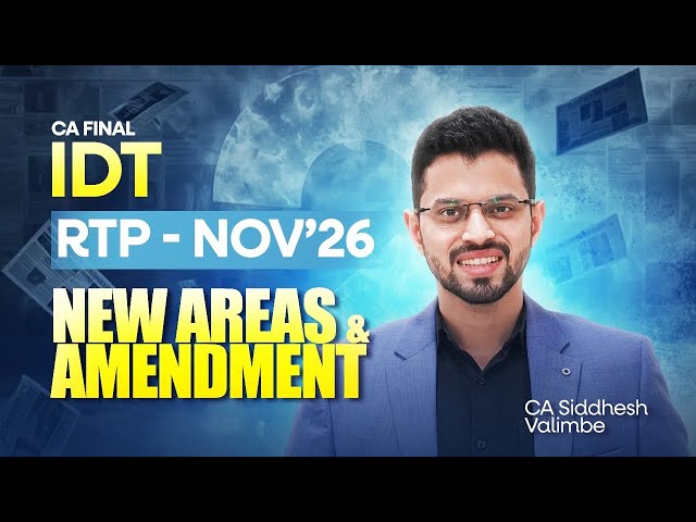 CA Final IDT - Full RTP Nov'26 | New Concepts and Amendments | CA Siddhesh Valimbe