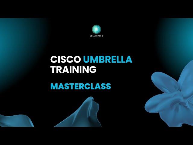 Cisco Umbrella Training - Masterclass