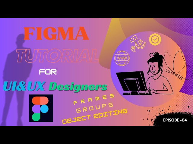 Design Like a Pro: Frames, Groups, and Object Editing in Figma