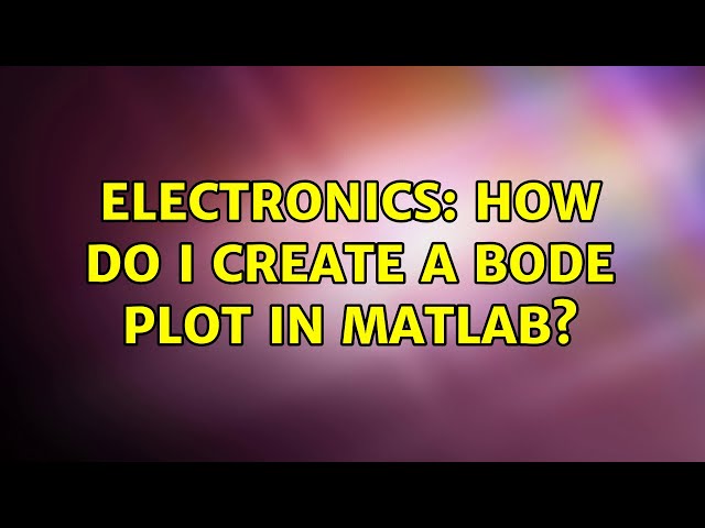 Electronics: How do I create a Bode plot in Matlab?