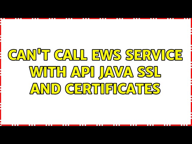 Can't call EWS service with API Java SSL and certificates (4 Solutions!!)