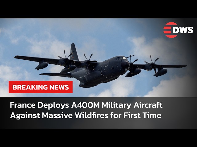 BREAKING: France Deploys A400M Military Aircraft Against Massive Wildfires for First Time | AL15