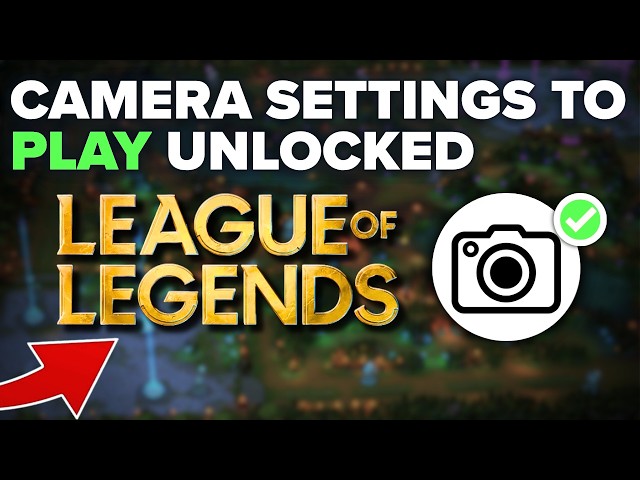 League Of Legends Camera Settings To Play Unlocked