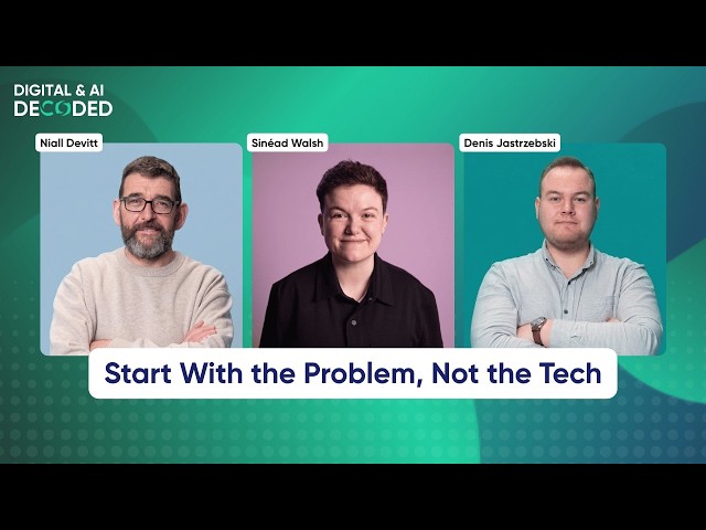 #2: Start With the Problem, Not the Tech | Digital & AI Decoded