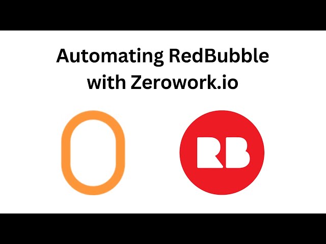 Automating Redbubble Design Uploads with Zerowork.io for Efficient Side Hustles