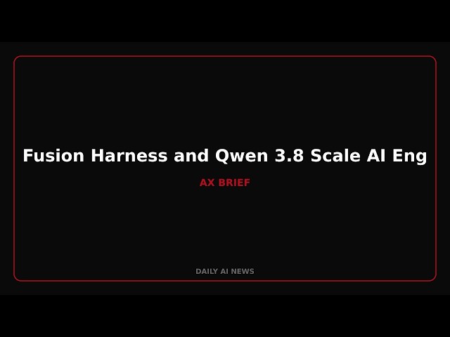Fusion Harness and Qwen 3.8 Scale AI Engineering