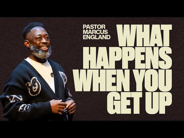 What Happens When You Get Up // Pastor Marcus England // THE MIX Church