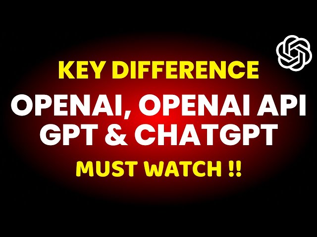 Difference between OpenAI, OpenAI API, GPT & ChatGPT !! Must Watch !!