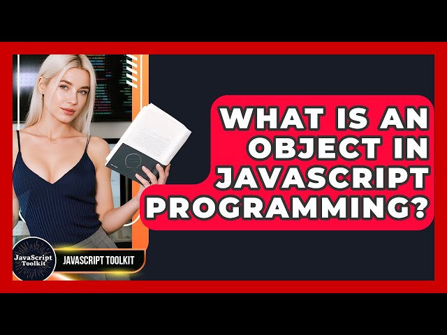What Is An Object In JavaScript Programming? - JavaScript Toolkit