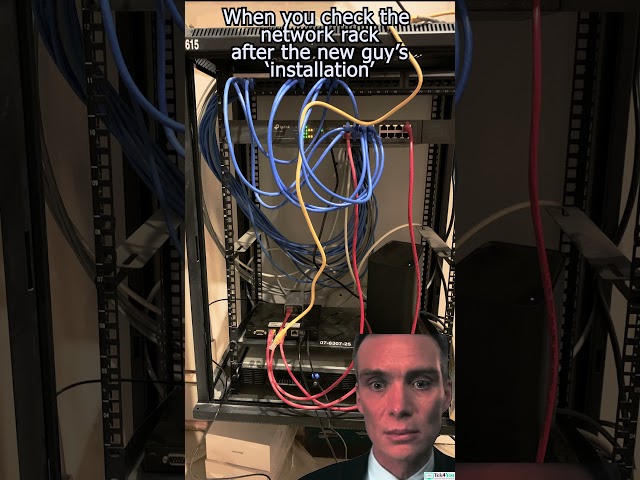 When you check the network rack after the new guy’s ‘installation’