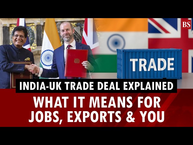 India-UK FTA explained: What it means for jobs, exports & you | India-UK trade deal