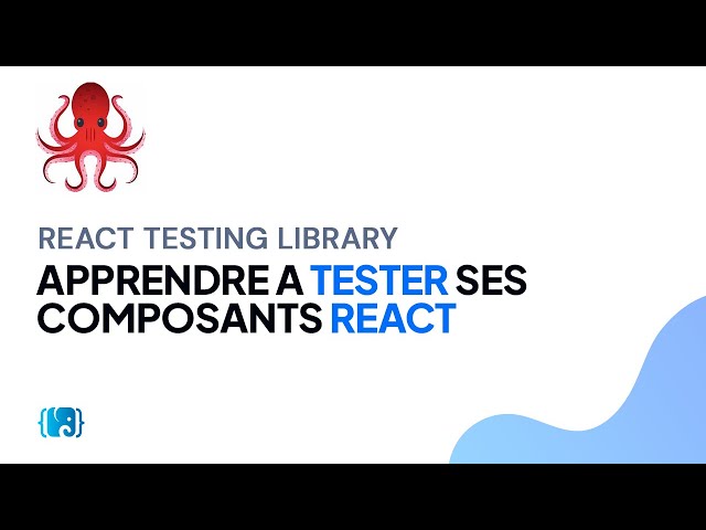 React: Tester des Composants React avec Testing Library : Tutoriel Complet pour Débutants