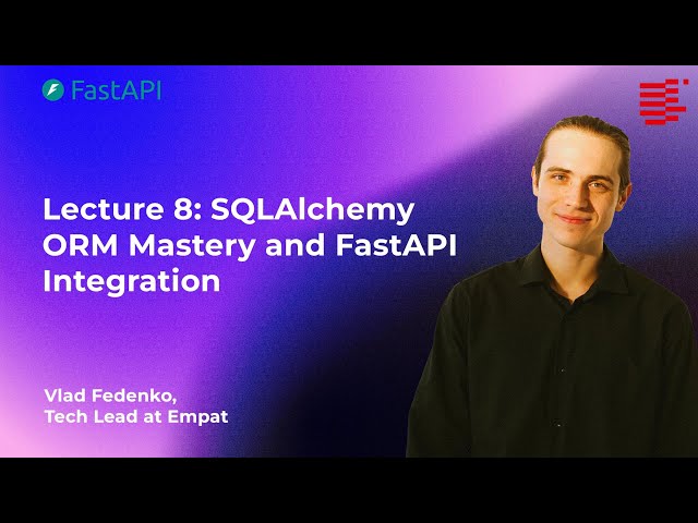Lecture 8. SQLAlchemy ORM Mastery & FastAPI | Fundamentals of Backend Development with AI | 2025