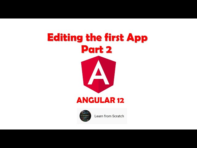 Angular 12  - Part 2 - Editing the first App