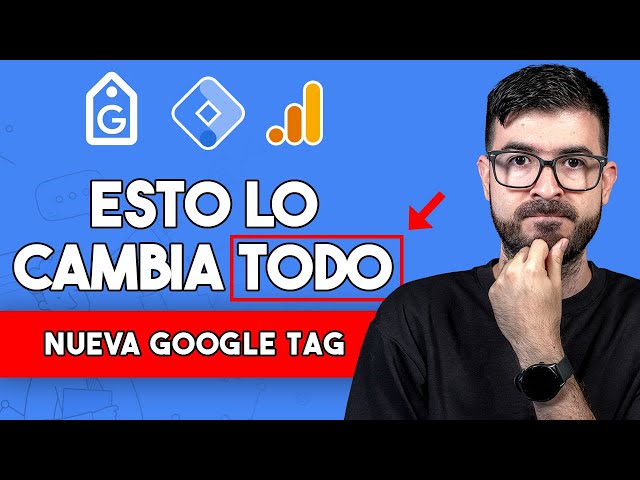 Cambio en Google Tag Manager - Instala GA4 con la Nueva Google Tag