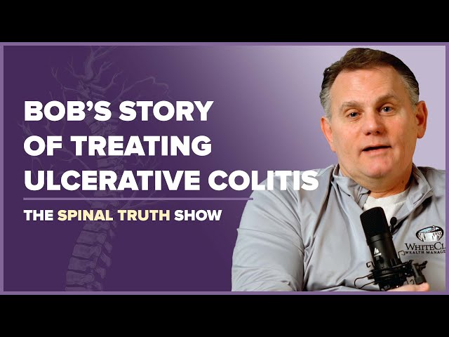 Bob’s Story of Treating Ulcerative Colitis Symptoms Through the Spine