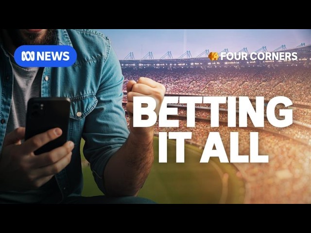 Exposing the honeypot for the world’s biggest betting companies | Four Corners Documentary