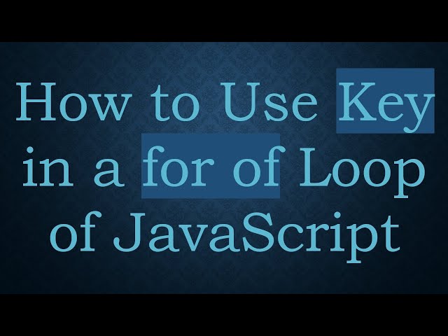 How to Use Key in a for of Loop of JavaScript