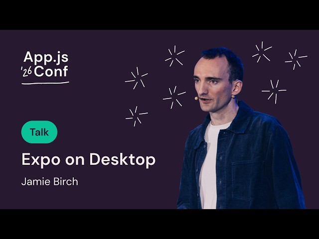 Jamie Birch – Expo on Desktop | App.js Conf 2026