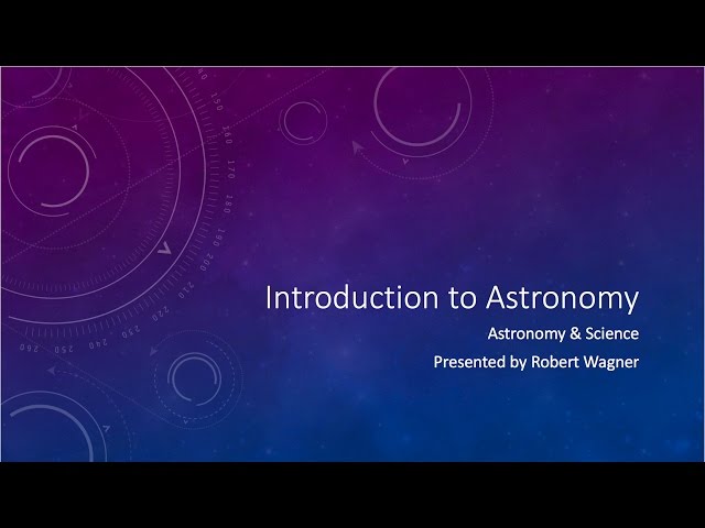 Lesson 1 - Lecture 1 - Astronomy and Science - OpenStax