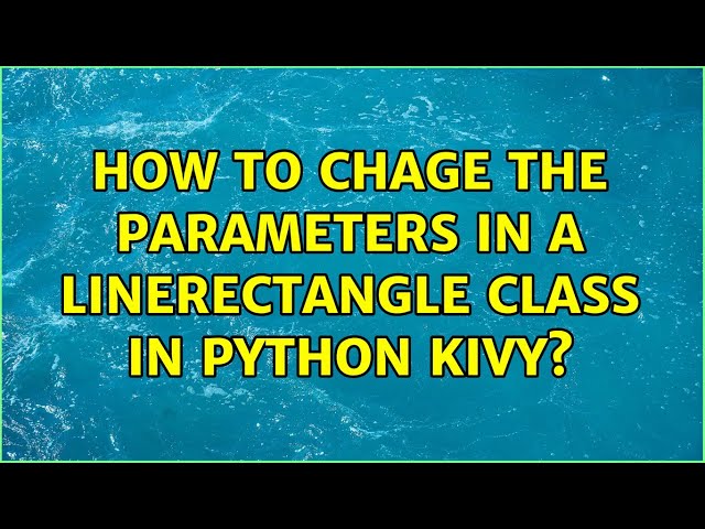 How to chage the parameters in a LineRectangle class in python kivy?