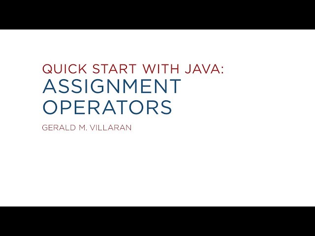 Lecture 10: Quick Start with Java: Assignment Operators