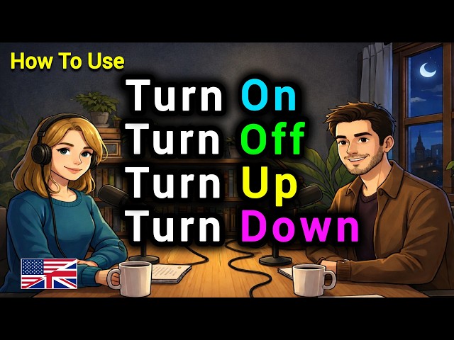 How to Use TURN ON, TURN OFF, TURN UP & TURN DOWN in Real English Conversations