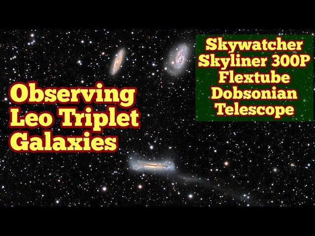 Observing Leo Triplet Galaxies / Skywatcher Skyliner 300P Flextube Dobsonian Telescope