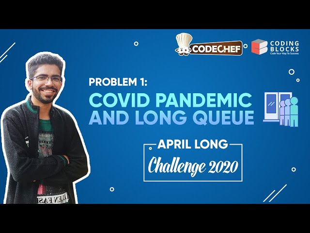 Problem-1 COVID😳 Pandemic and Long Queue | Codechef April Challenge 2020 | Competitive Programming
