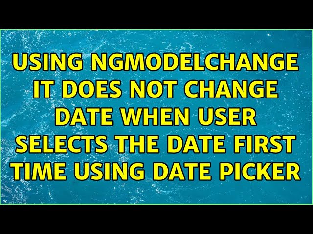 Using ngModelChange it does not change date when user selects the date first time using date picker