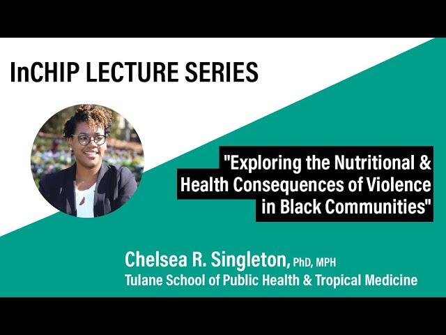 InCHIP Lecture: "Exploring the Nutritional & Health Consequences of Violence in Black Communities"