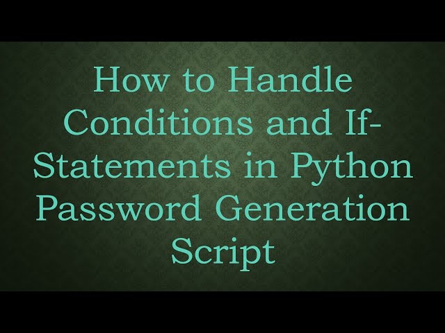 How to Handle Conditions and If-Statements in Python Password Generation Script