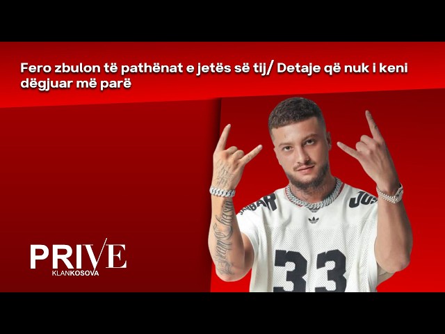Fero zbulon të pathënat e jetës së tij/ Detaje që nuk i keni dëgjuar më parë