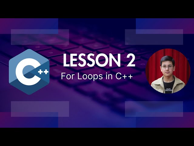 Lesson 2 – C++ For Loops Explained for Beginners