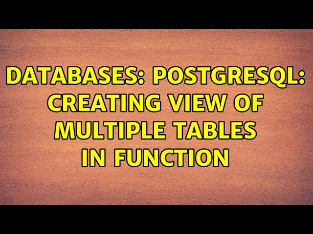 Databases: PostgreSQL: Creating view of multiple tables in function