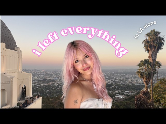 i broke up with the love of my life and moved to LA (alone)