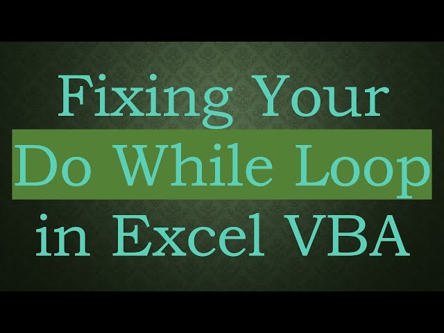 Fixing Your Do While Loop in Excel VBA