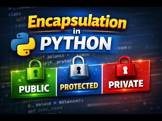Encapsulation in Python 🔒 | Public vs Protected vs Private (Finally Clear!)