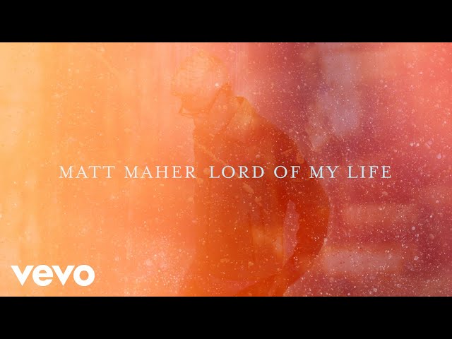 Matt Maher - Lord of My Life (Official Lyric Video)