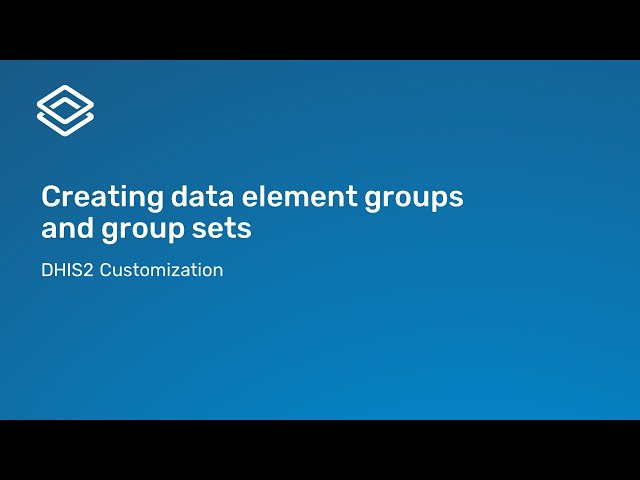 4.1.5 Creating data element groups and group sets [Part 3 of 3]