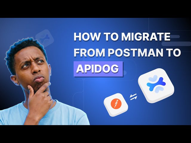 Migrate to Apidog | How to Migrate from Postman to Apidog