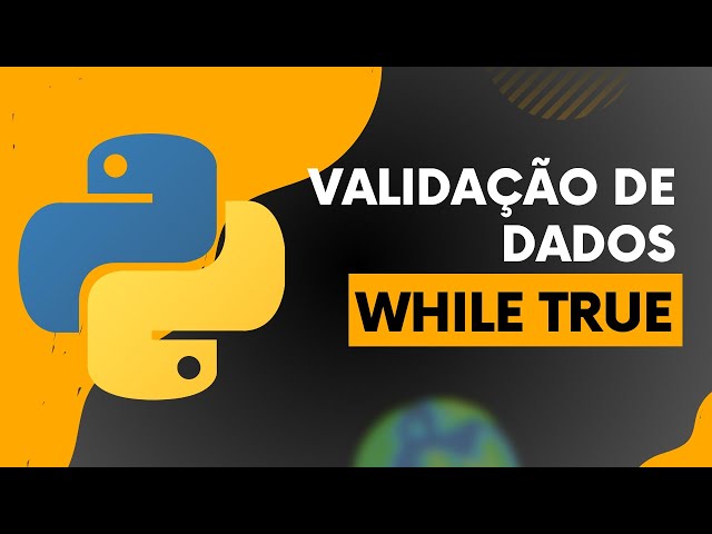 Validação de dados em Python (while True)