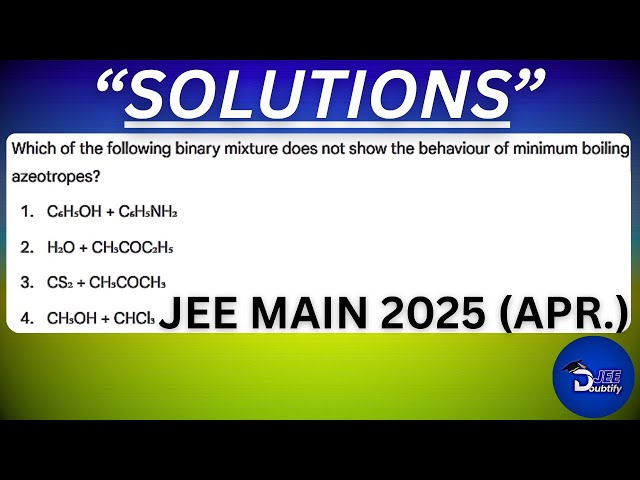 Which of the following binary mixture does not show the behaviour of minimum...| Doubtify JEE