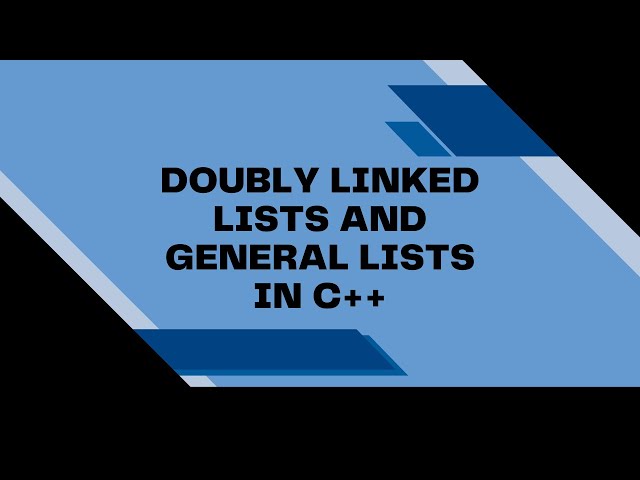 Doubly Linked Lists and General Lists in C++ | Fundamental Data Structures