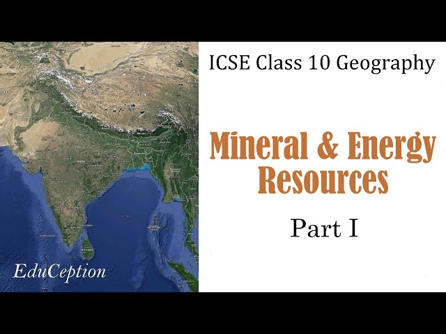 Mineral & Energy Resources | Part 1 | ICSE Class 10 Geography